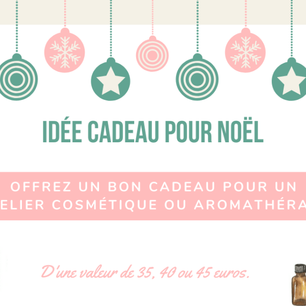 Un bon cadeau pour un atelier cosmétique ou aromathérapie pour&nbsp;Noël